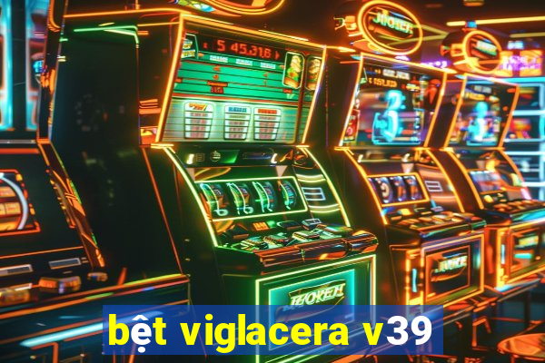 bệt viglacera v39