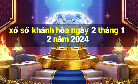 xổ số khánh hòa ngày 2 tháng 12 năm 2024