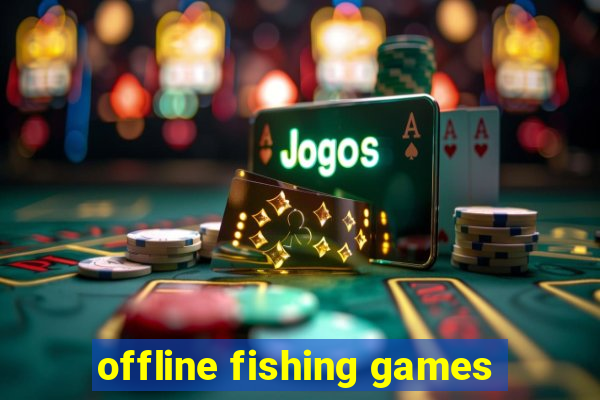 offline fishing games