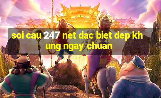 soi cau 247 net dac biet dep khung ngay chuan