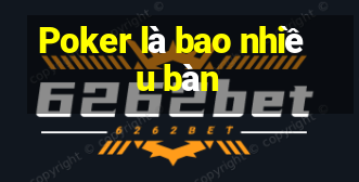 Poker là bao nhiều bàn