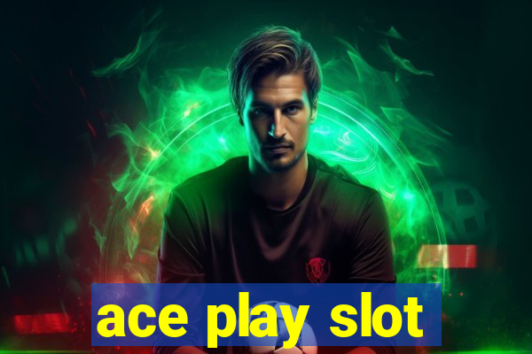 ace play slot