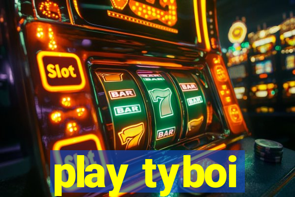 play tyboi