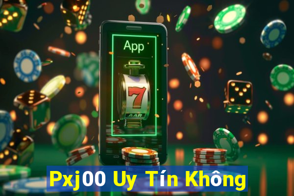 Pxj00 Uy Tín Không