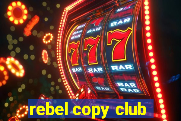 rebel copy club