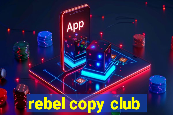 rebel copy club