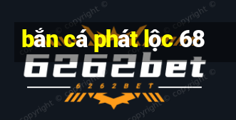 bắn cá phát lộc 68