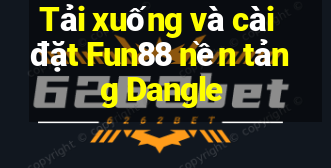 Tải xuống và cài đặt Fun88 nền tảng Dangle