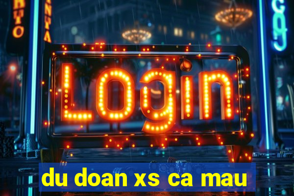 du doan xs ca mau