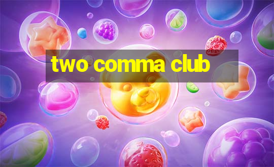 two comma club