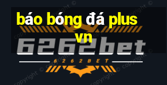 báo bóng đá plus vn