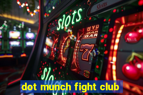 dot munch fight club