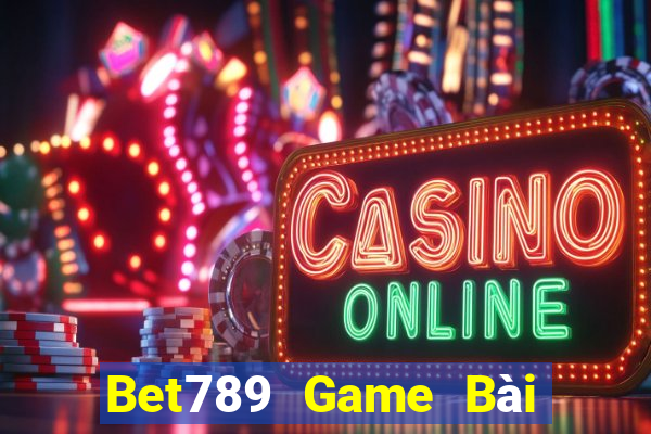 Bet789 Game Bài Miễn Phí