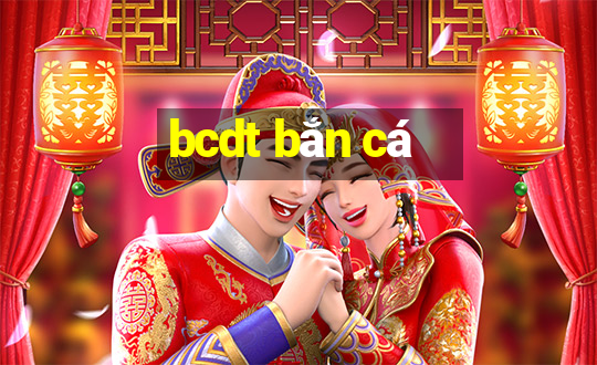 bcdt bắn cá