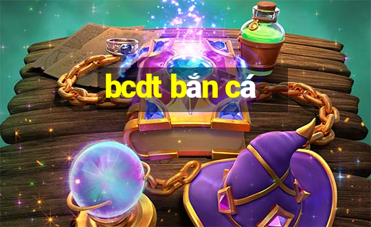 bcdt bắn cá