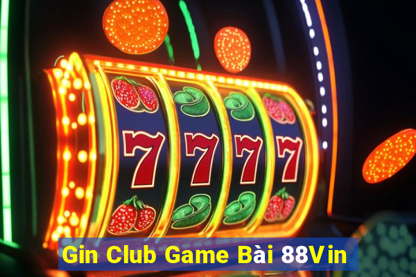 Gin Club Game Bài 88Vin