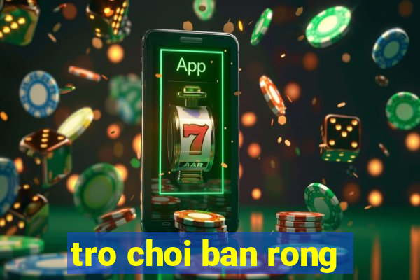 tro choi ban rong