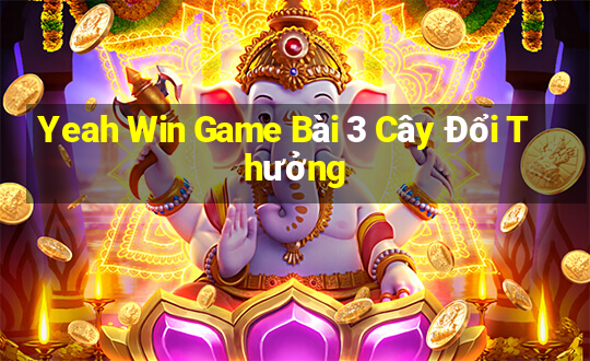 Yeah Win Game Bài 3 Cây Đổi Thưởng