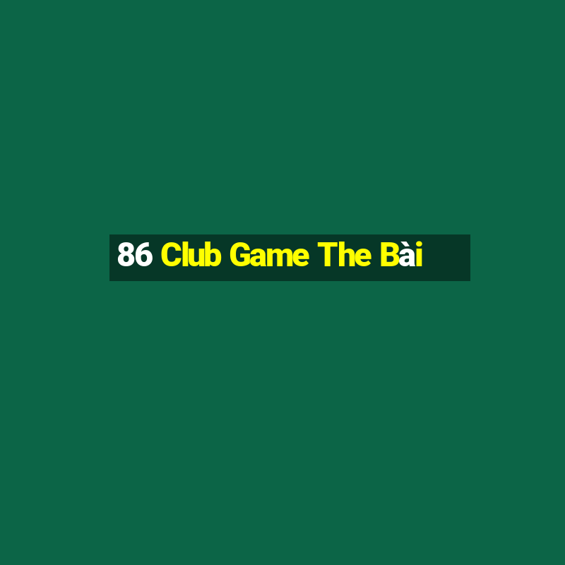 86 Club Game The Bài