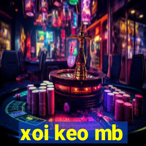 xoi keo mb