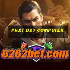 phat dat computer