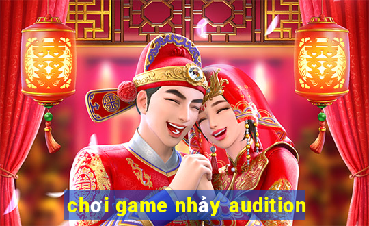 chơi game nhảy audition