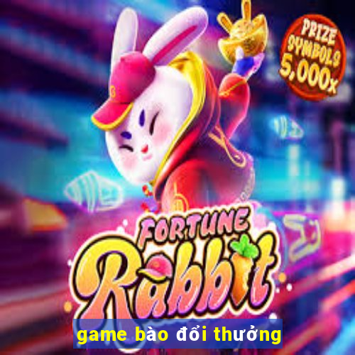 game bào đổi thưởng