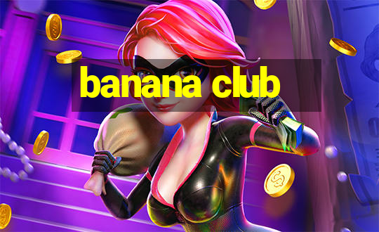 banana club