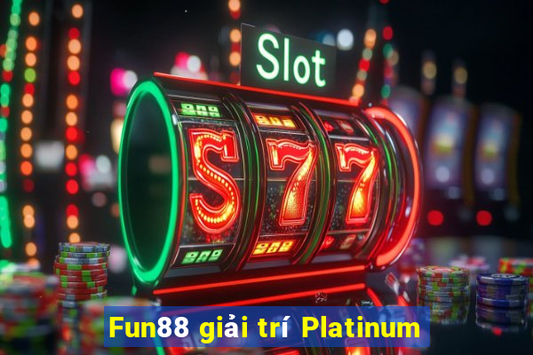 Fun88 giải trí Platinum