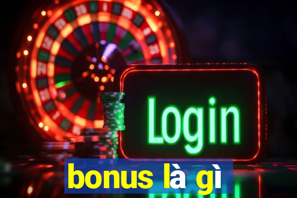 bonus là gì