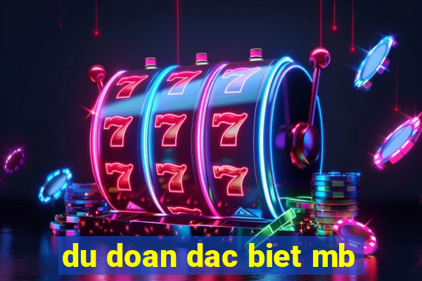 du doan dac biet mb