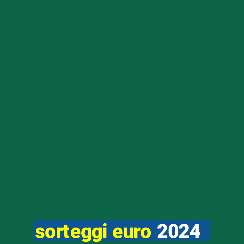 sorteggi euro 2024