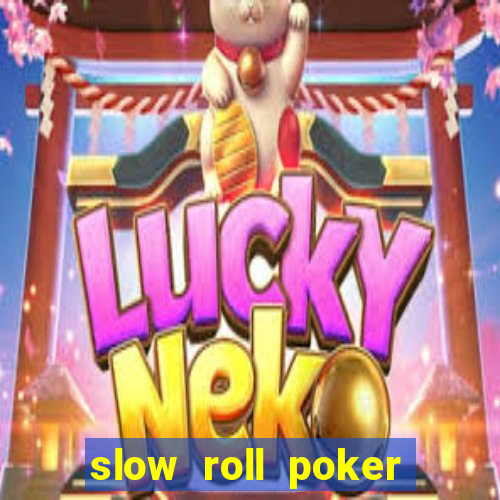 slow roll poker là gì