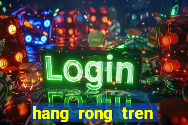 hang rong tren zing me hack