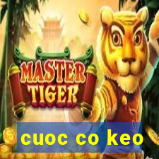 cuoc co keo