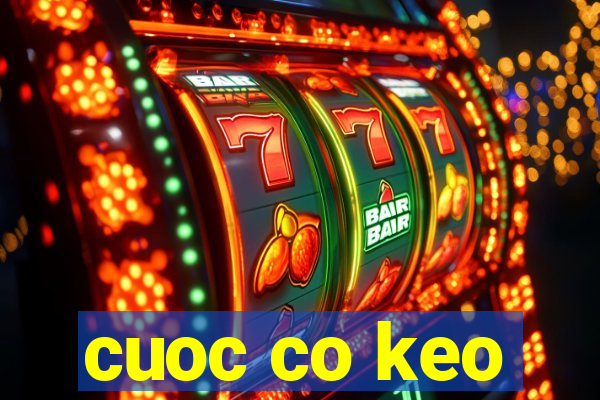 cuoc co keo