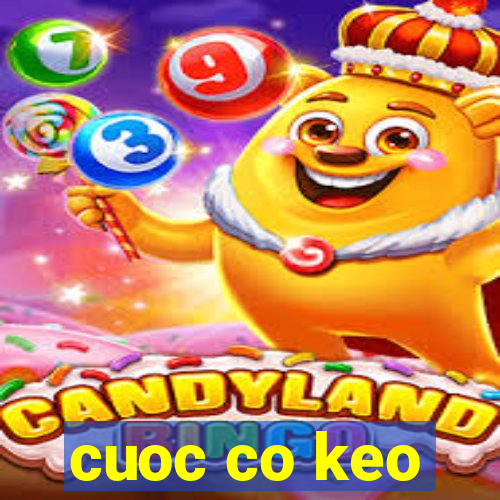 cuoc co keo