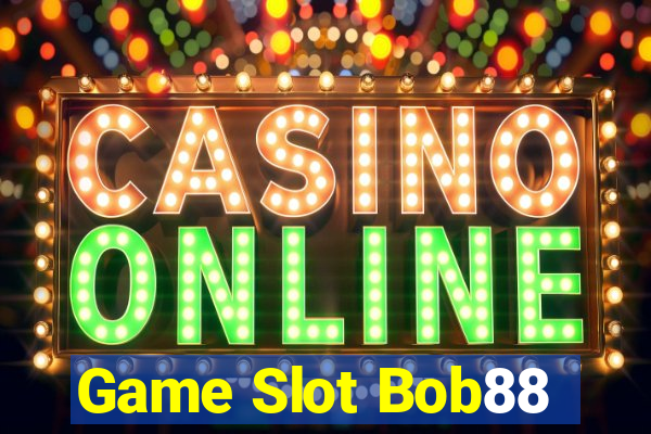 Game Slot Bob88