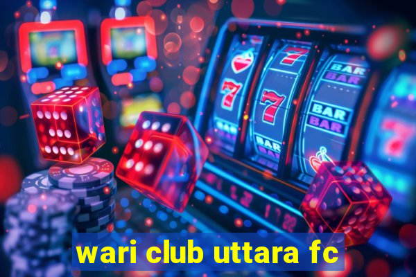 wari club uttara fc