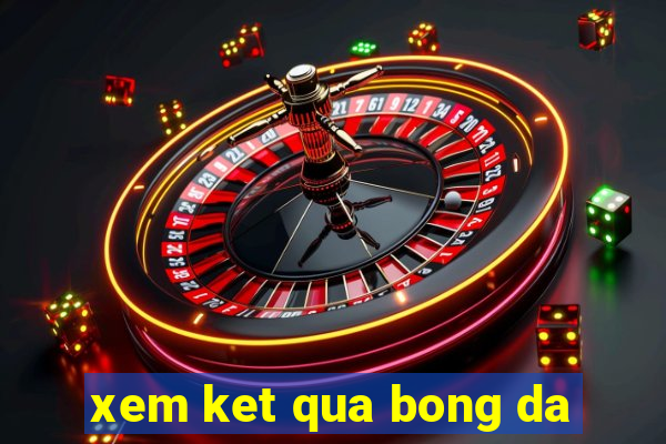 xem ket qua bong da