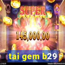 tai gem b29