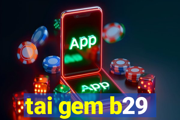 tai gem b29