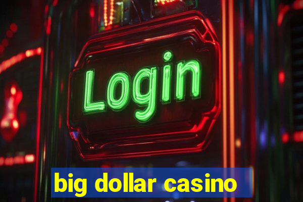 big dollar casino