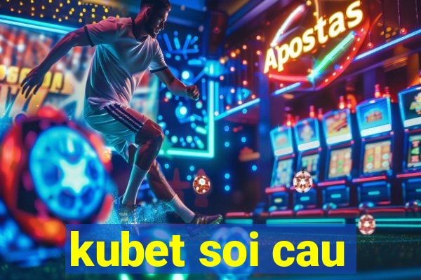 kubet soi cau