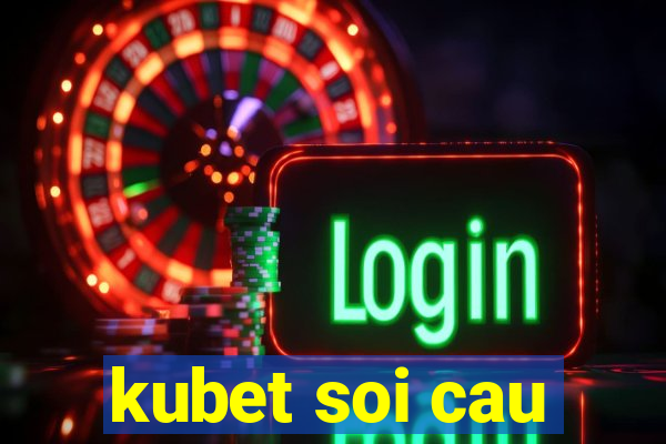 kubet soi cau