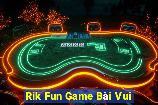 Rik Fun Game Bài Vui