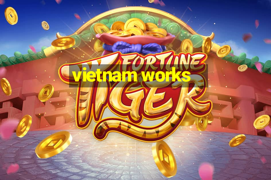 vietnam works