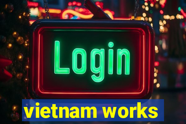 vietnam works