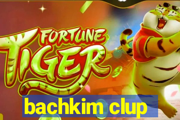 bachkim clup