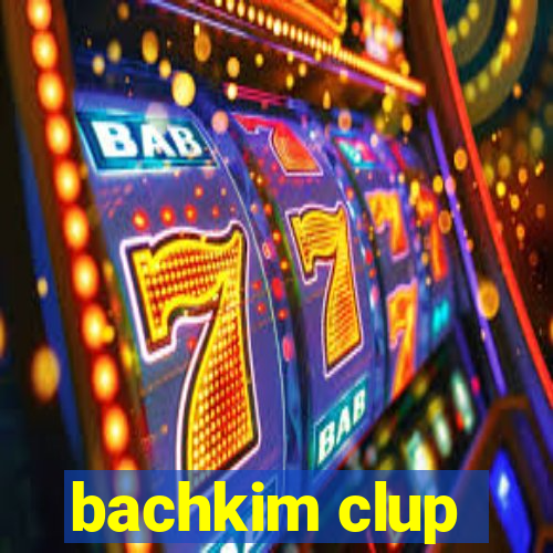 bachkim clup